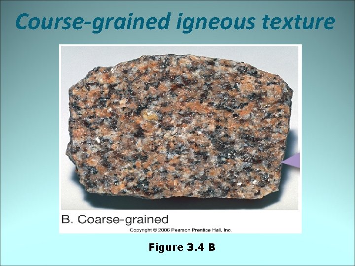 Course-grained igneous texture Figure 3. 4 B 
