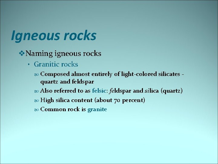 Igneous rocks v. Naming igneous rocks • Granitic rocks Composed almost entirely of light-colored