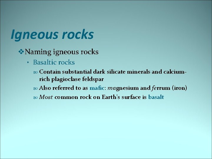 Igneous rocks v. Naming igneous rocks • Basaltic rocks Contain substantial dark silicate minerals