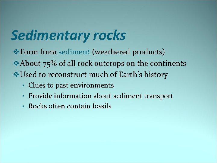 Sedimentary rocks v. Form from sediment (weathered products) v. About 75% of all rock