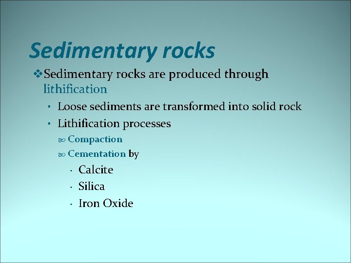 Sedimentary rocks v. Sedimentary rocks are produced through lithification • Loose sediments are transformed