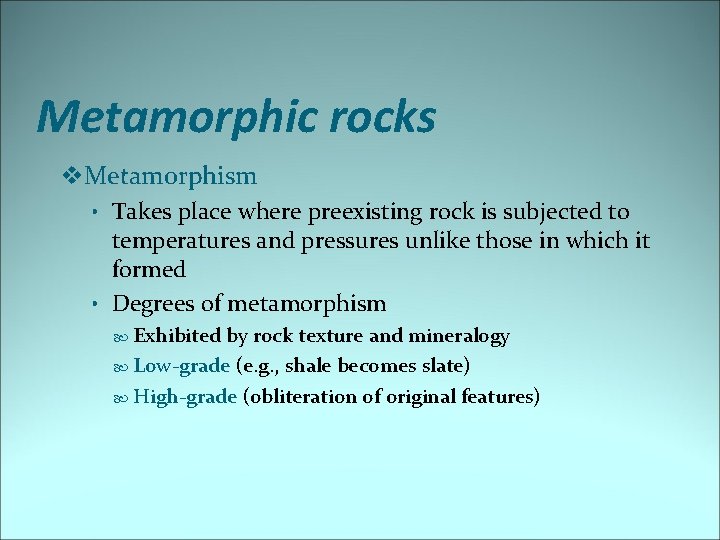 Metamorphic rocks v. Metamorphism • Takes place where preexisting rock is subjected to temperatures