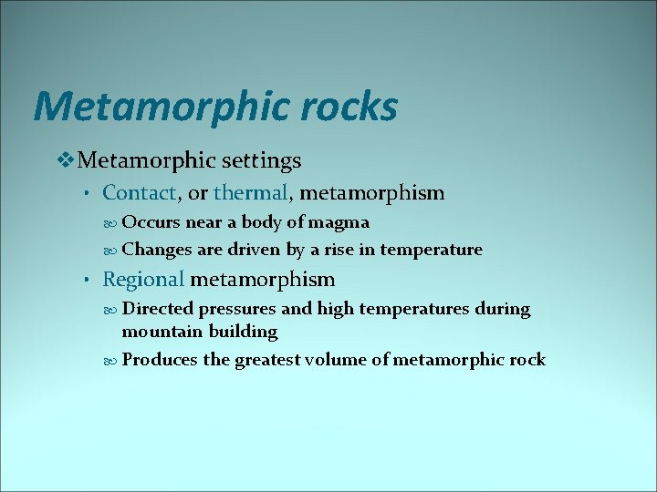 Metamorphic rocks v. Metamorphic settings • Contact, or thermal, metamorphism Occurs near a body