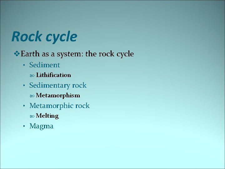 Rock cycle v. Earth as a system: the rock cycle • Sediment Lithification •