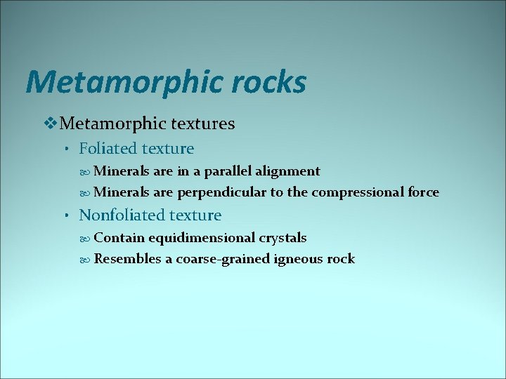 Metamorphic rocks v. Metamorphic textures • Foliated texture Minerals are in a parallel alignment