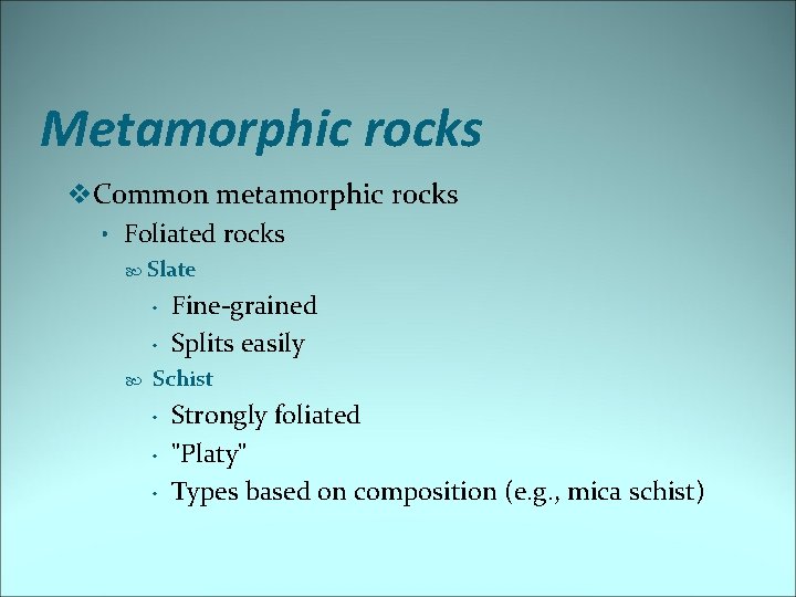 Metamorphic rocks v. Common metamorphic rocks • Foliated rocks Slate • • Fine-grained Splits