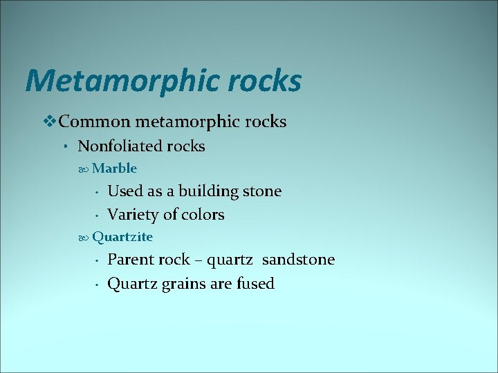 Metamorphic rocks v. Common metamorphic rocks • Nonfoliated rocks Marble • • Used as