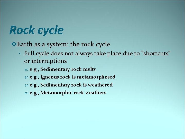 Rock cycle v. Earth as a system: the rock cycle • Full cycle does