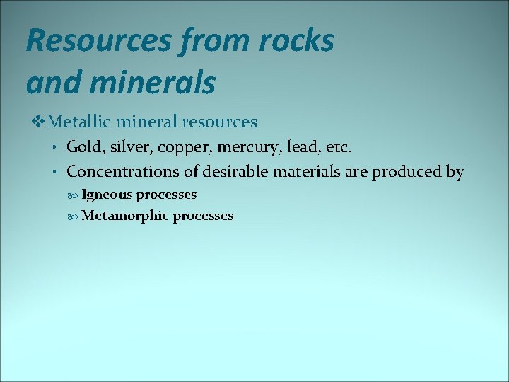 Resources from rocks and minerals v. Metallic mineral resources • Gold, silver, copper, mercury,