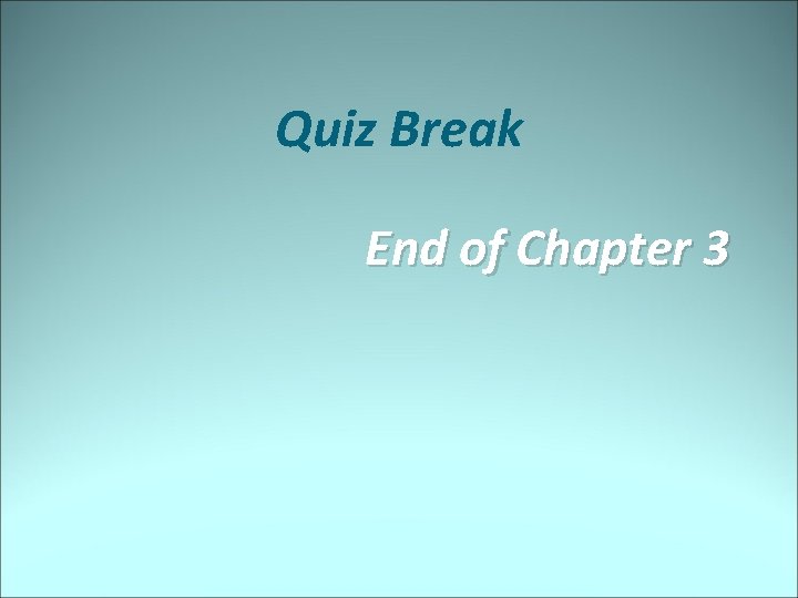 Quiz Break End of Chapter 3 