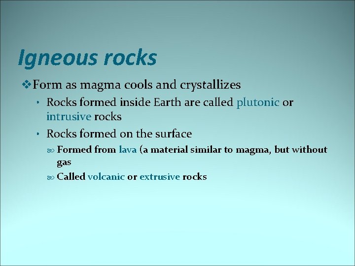 Igneous rocks v. Form as magma cools and crystallizes • Rocks formed inside Earth