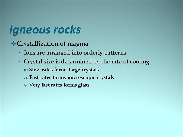 Igneous rocks v. Crystallization of magma • Ions are arranged into orderly patterns •