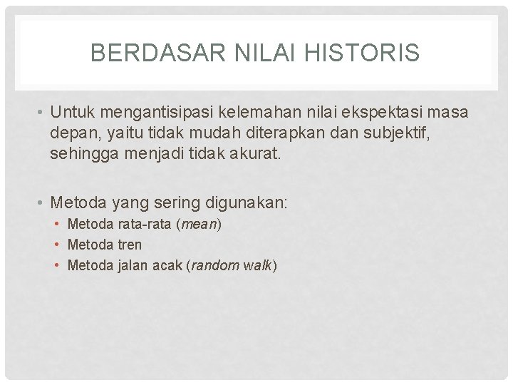 BERDASAR NILAI HISTORIS • Untuk mengantisipasi kelemahan nilai ekspektasi masa depan, yaitu tidak mudah