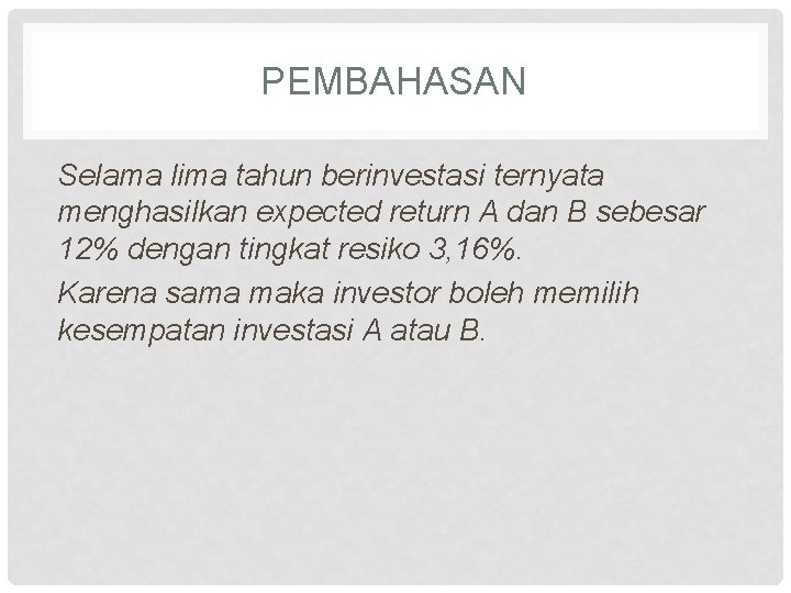 PEMBAHASAN Selama lima tahun berinvestasi ternyata menghasilkan expected return A dan B sebesar 12%