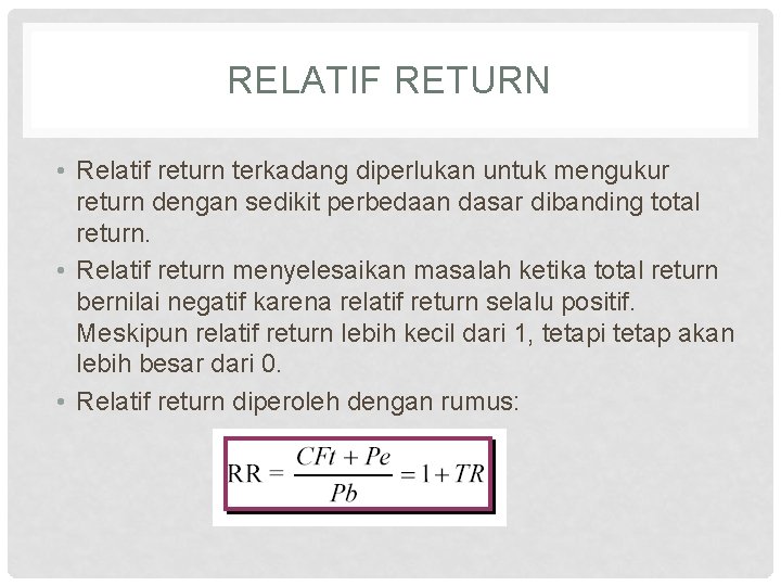 RELATIF RETURN • Relatif return terkadang diperlukan untuk mengukur return dengan sedikit perbedaan dasar