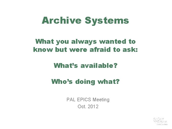 Archive Systems What you always wanted to know but were afraid to ask: What’s