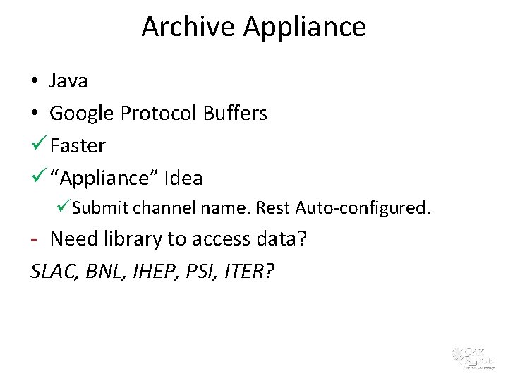 Archive Appliance • Java • Google Protocol Buffers ü Faster ü “Appliance” Idea üSubmit