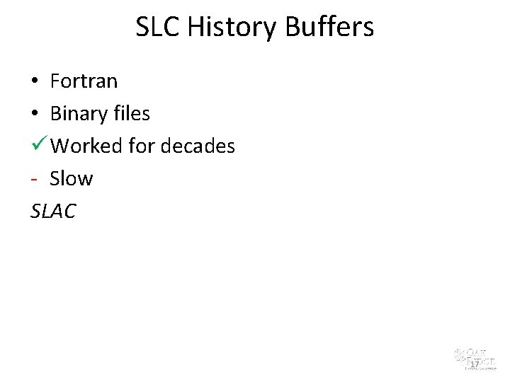 SLC History Buffers • Fortran • Binary files ü Worked for decades - Slow