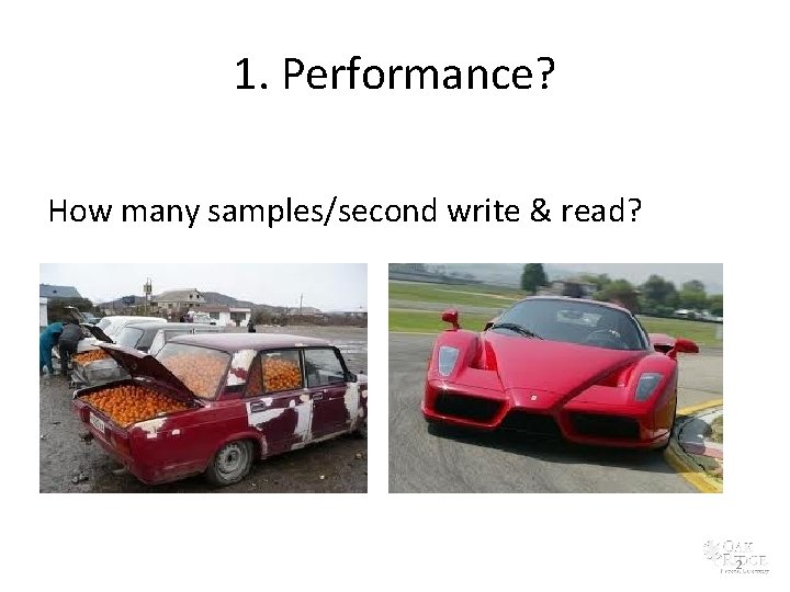 1. Performance? How many samples/second write & read? 2 