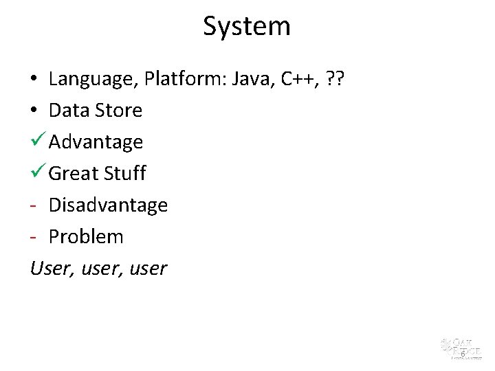 System • Language, Platform: Java, C++, ? ? • Data Store ü Advantage ü