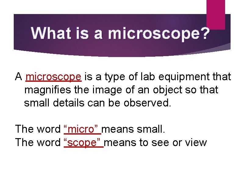 What is a microscope? A microscope is a type of lab equipment that magnifies What is a microscope? A microscope is a type of lab equipment that magnifies