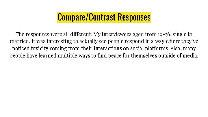Compare/Contrast Responses The responses were all different. My interviewees aged from 19 -36, single