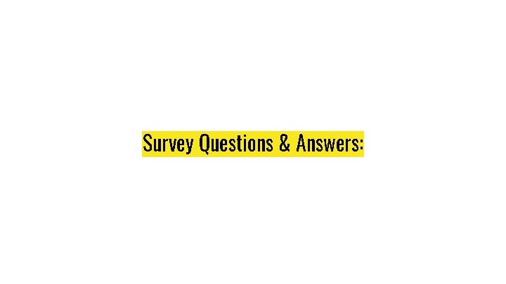 Survey Questions & Answers: 