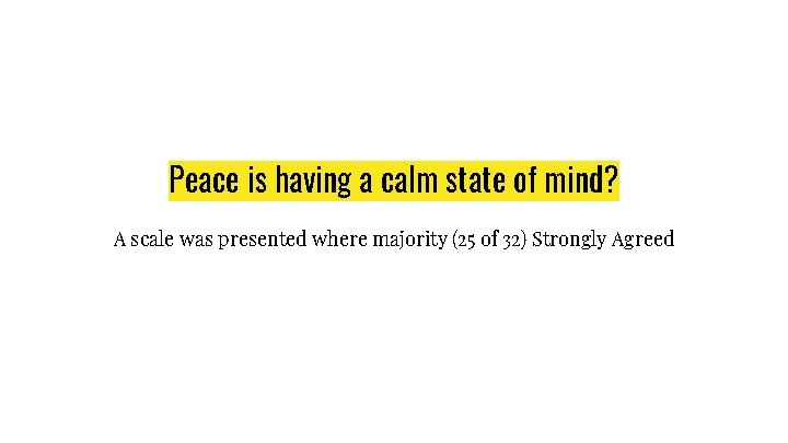 Peace is having a calm state of mind? A scale was presented where majority