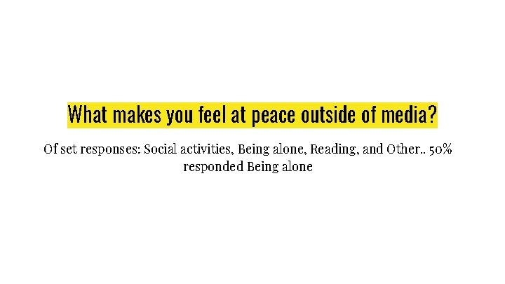 What makes you feel at peace outside of media? Of set responses: Social activities,