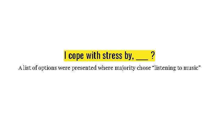 I cope with stress by, ____ ? A list of options were presented where