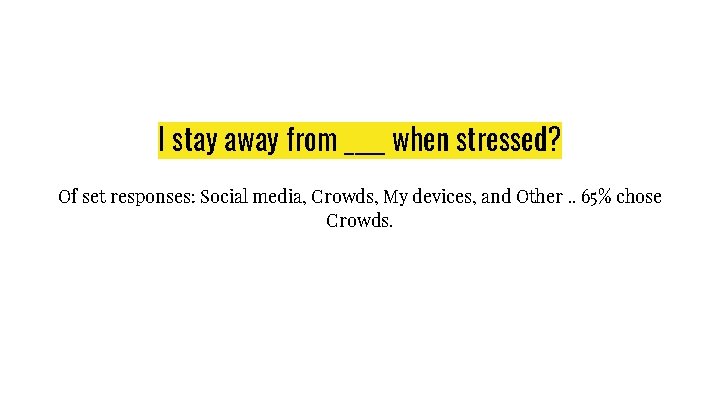 I stay away from ____ when stressed? Of set responses: Social media, Crowds, My