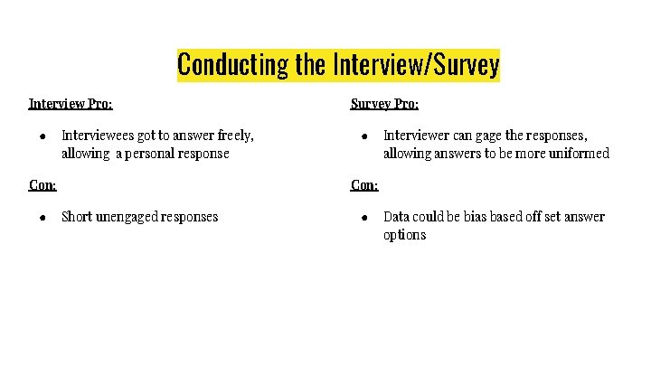 Conducting the Interview/Survey Interview Pro: ● Interviewees got to answer freely, allowing a personal