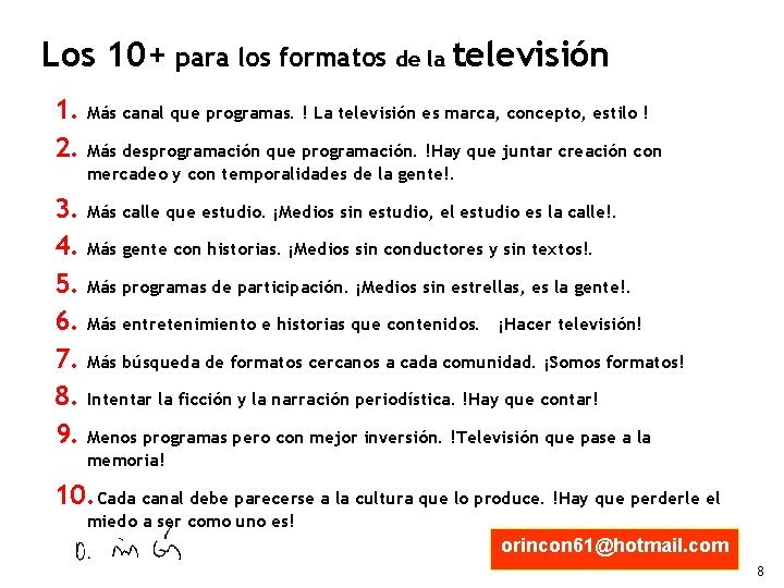 Los 10+ para los formatos de la televisión 1. Más canal que programas. !