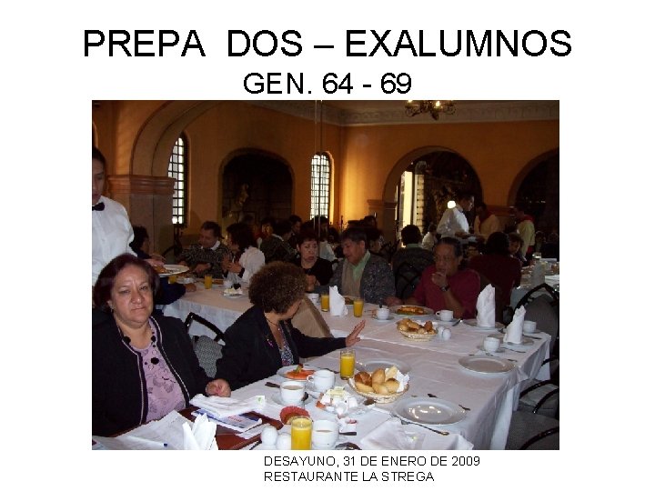 PREPA DOS – EXALUMNOS GEN. 64 - 69 DESAYUNO, 31 DE ENERO DE 2009