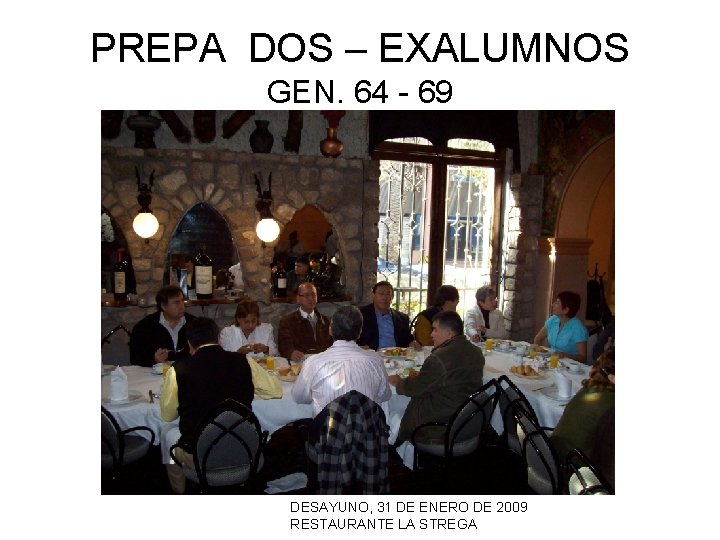 PREPA DOS – EXALUMNOS GEN. 64 - 69 DESAYUNO, 31 DE ENERO DE 2009