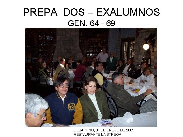 PREPA DOS – EXALUMNOS GEN. 64 - 69 DESAYUNO, 31 DE ENERO DE 2009
