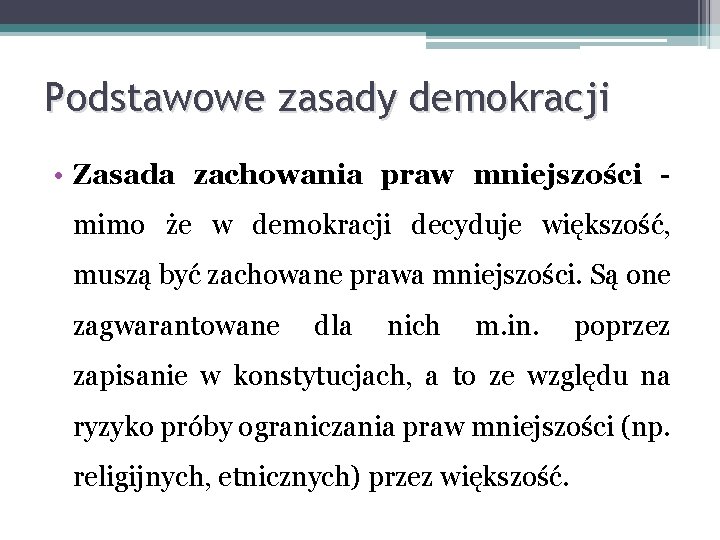 Podstawowe zasady demokracji • Zasada zachowania praw mniejszości mimo że w demokracji decyduje większość,