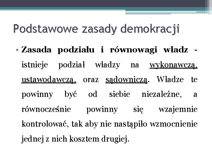 Podstawowe zasady demokracji • Zasada podziału i równowagi władz istnieje podział władzy na wykonawczą,