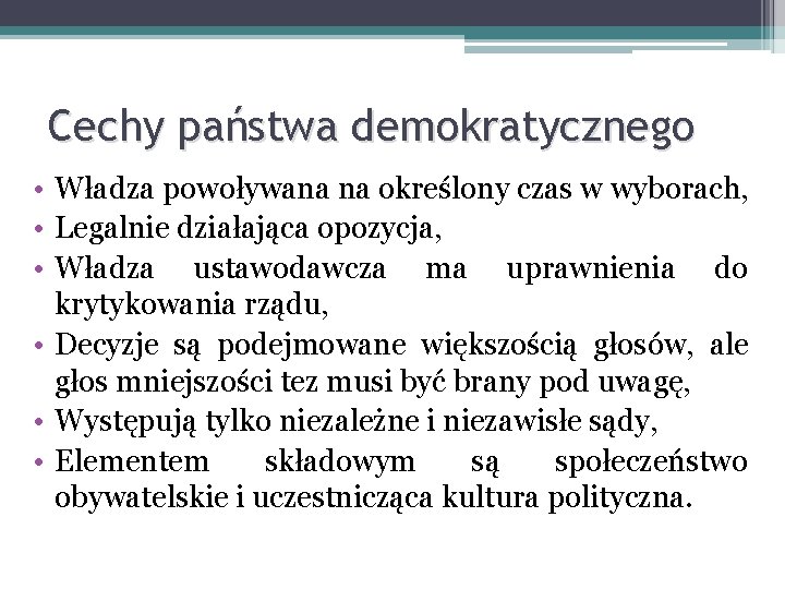 Cechy państwa demokratycznego • Władza powoływana na określony czas w wyborach, • Legalnie działająca