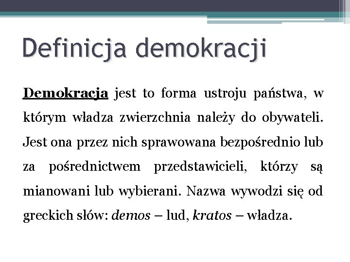 Definicja demokracji Demokracja jest to forma ustroju państwa, w którym władza zwierzchnia należy do