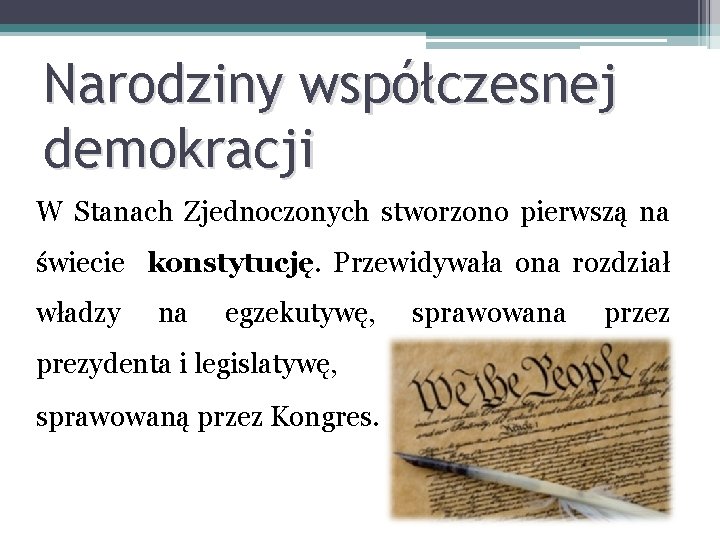 Narodziny współczesnej demokracji W Stanach Zjednoczonych stworzono pierwszą na świecie konstytucję. Przewidywała ona rozdział