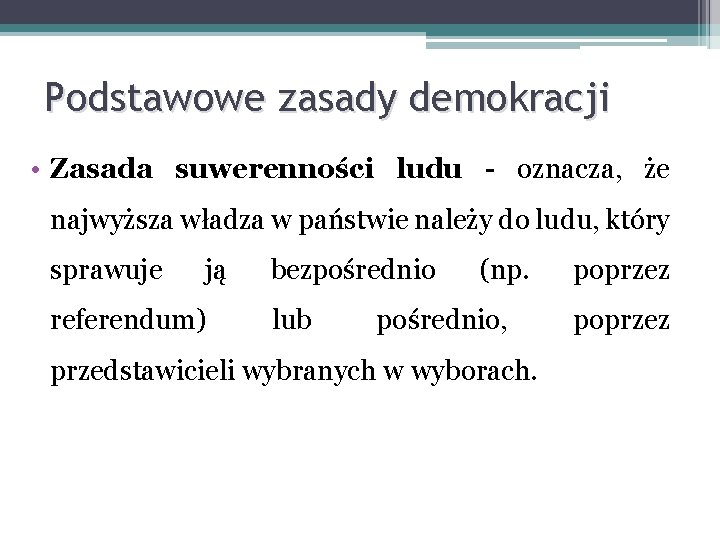 Podstawowe zasady demokracji • Zasada suwerenności ludu - oznacza, że najwyższa władza w państwie