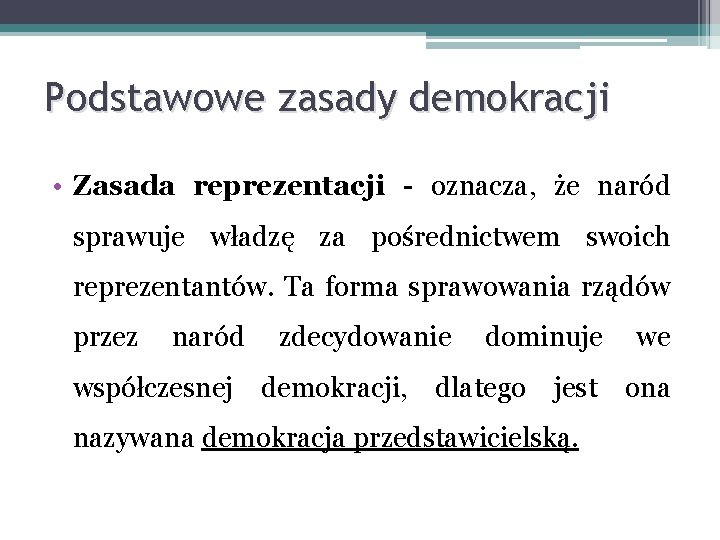 Podstawowe zasady demokracji • Zasada reprezentacji - oznacza, że naród sprawuje władzę za pośrednictwem