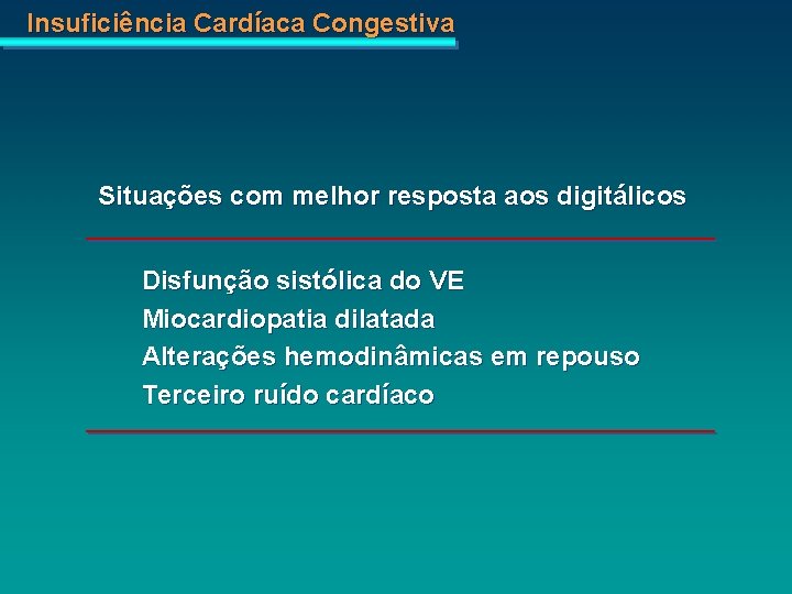 Insuficiência Cardíaca Congestiva Situações com melhor resposta aos digitálicos Disfunção sistólica do VE Miocardiopatia