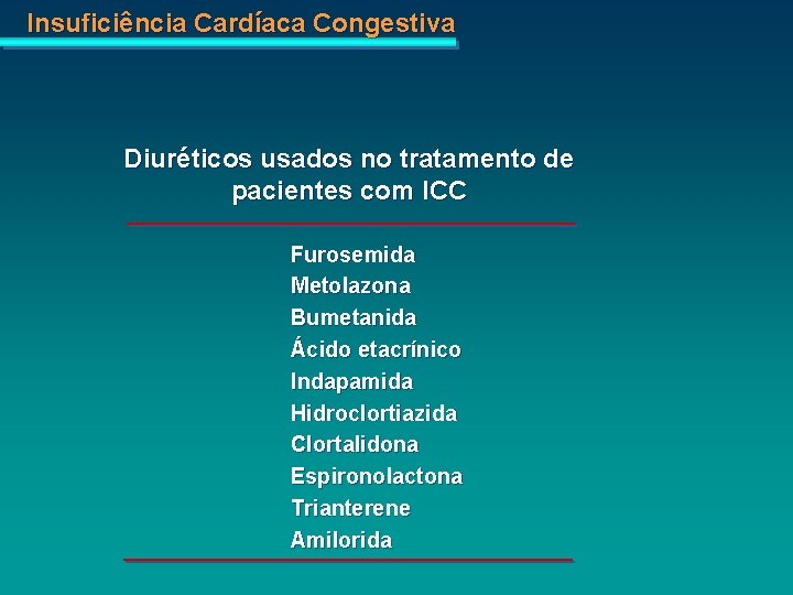 Insuficiência Cardíaca Congestiva Diuréticos usados no tratamento de pacientes com ICC Furosemida Metolazona Bumetanida