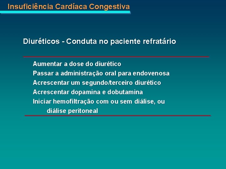 Insuficiência Cardíaca Congestiva Diuréticos - Conduta no paciente refratário Aumentar a dose do diurético