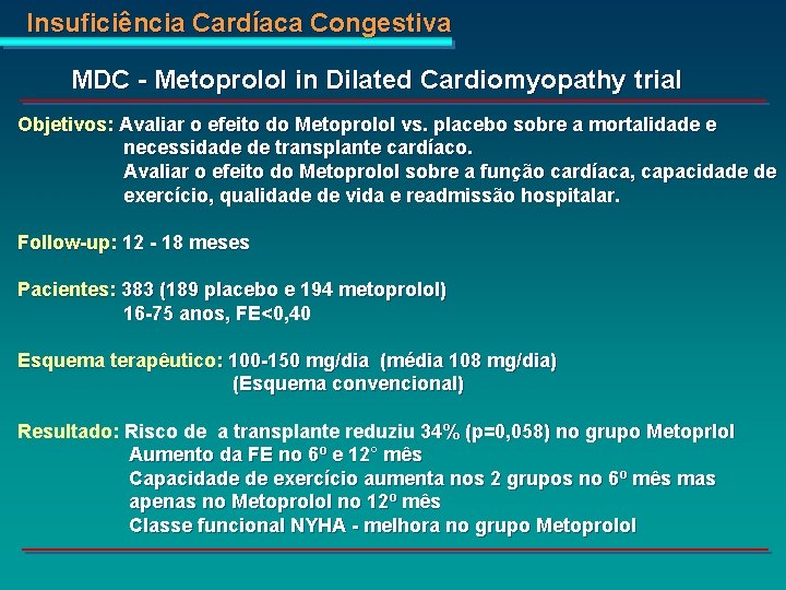 Insuficiência Cardíaca Congestiva MDC - Metoprolol in Dilated Cardiomyopathy trial Objetivos: Avaliar o efeito