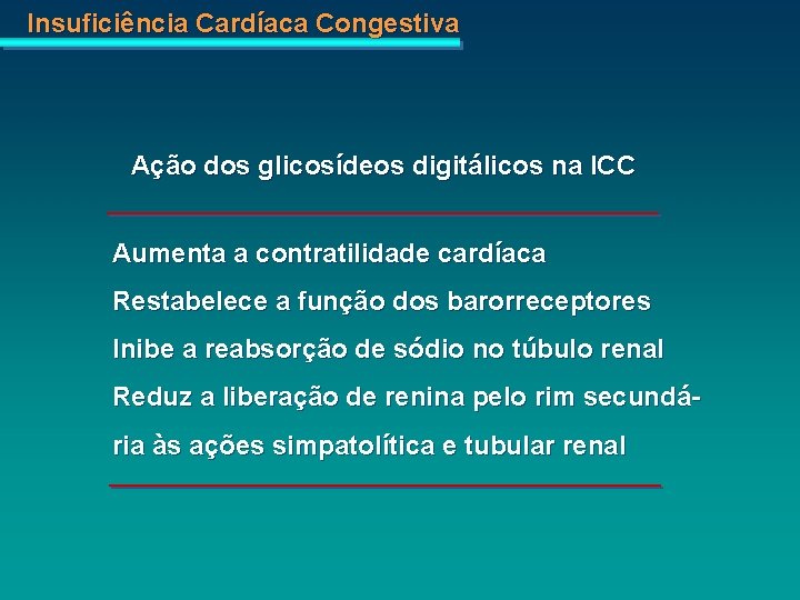 Insuficiência Cardíaca Congestiva Ação dos glicosídeos digitálicos na ICC Aumenta a contratilidade cardíaca Restabelece