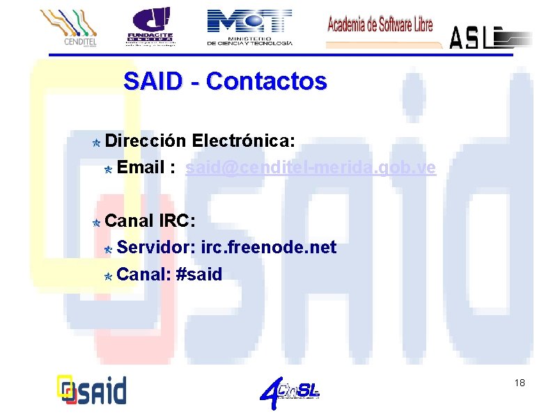 SAID - Contactos Dirección Electrónica: Email : said@cenditel-merida. gob. ve Canal IRC: Servidor: irc.