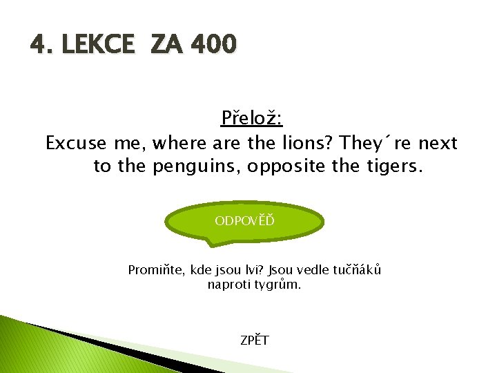 4. LEKCE ZA 400 Přelož: Excuse me, where are the lions? They´re next to